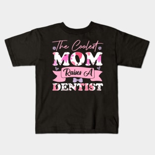 the coolest mom raises a dentist flowers teeth saying for mothers day supporting Kids T-Shirt